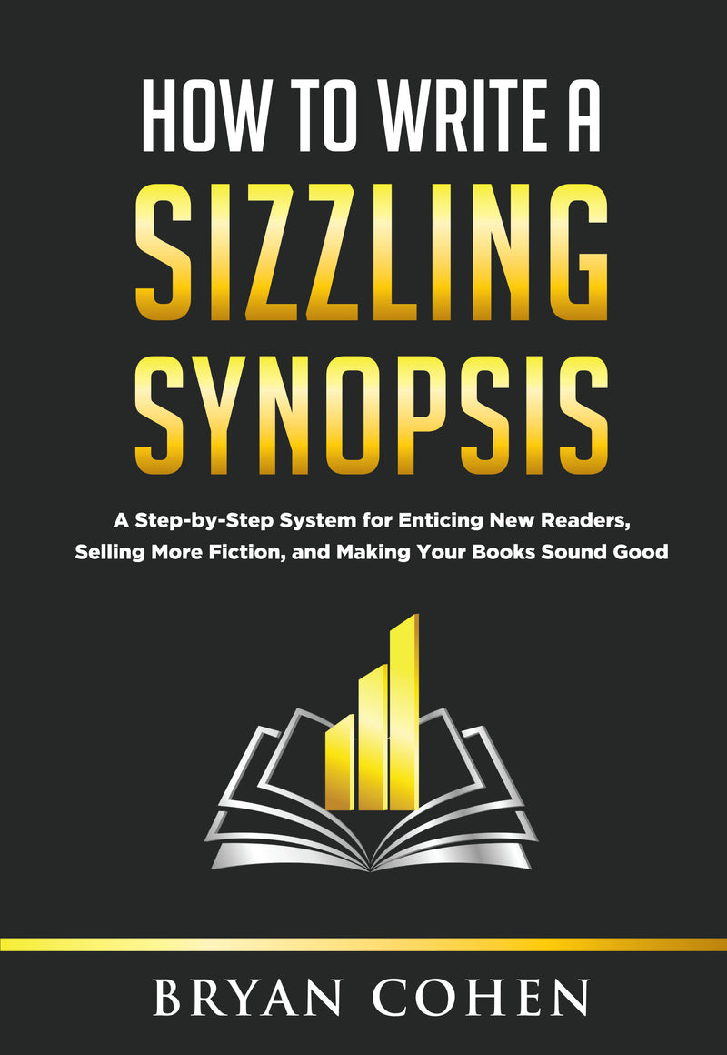 How to Write a Sizzling Synopsis: A Step-by-Step System for Enticing New Readers, Selling More Fiction, and Making Your Books Sound Good